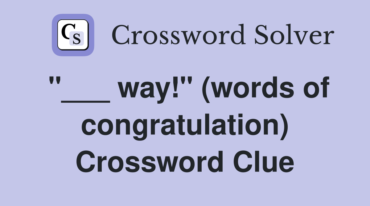 "___ way!" (words of congratulation) Crossword Clue