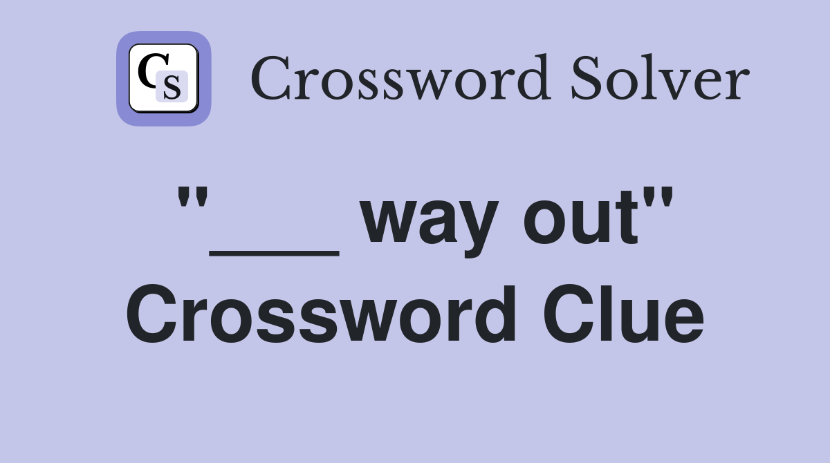 "___ way out" Crossword Clue