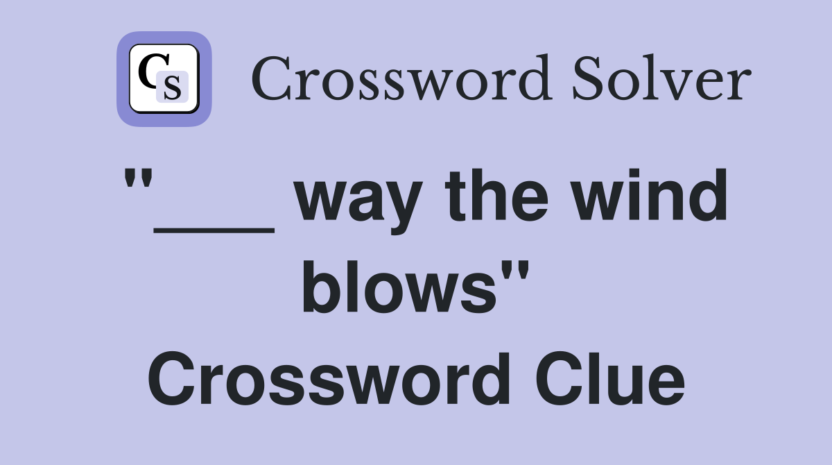 "___ way the wind blows" Crossword Clue