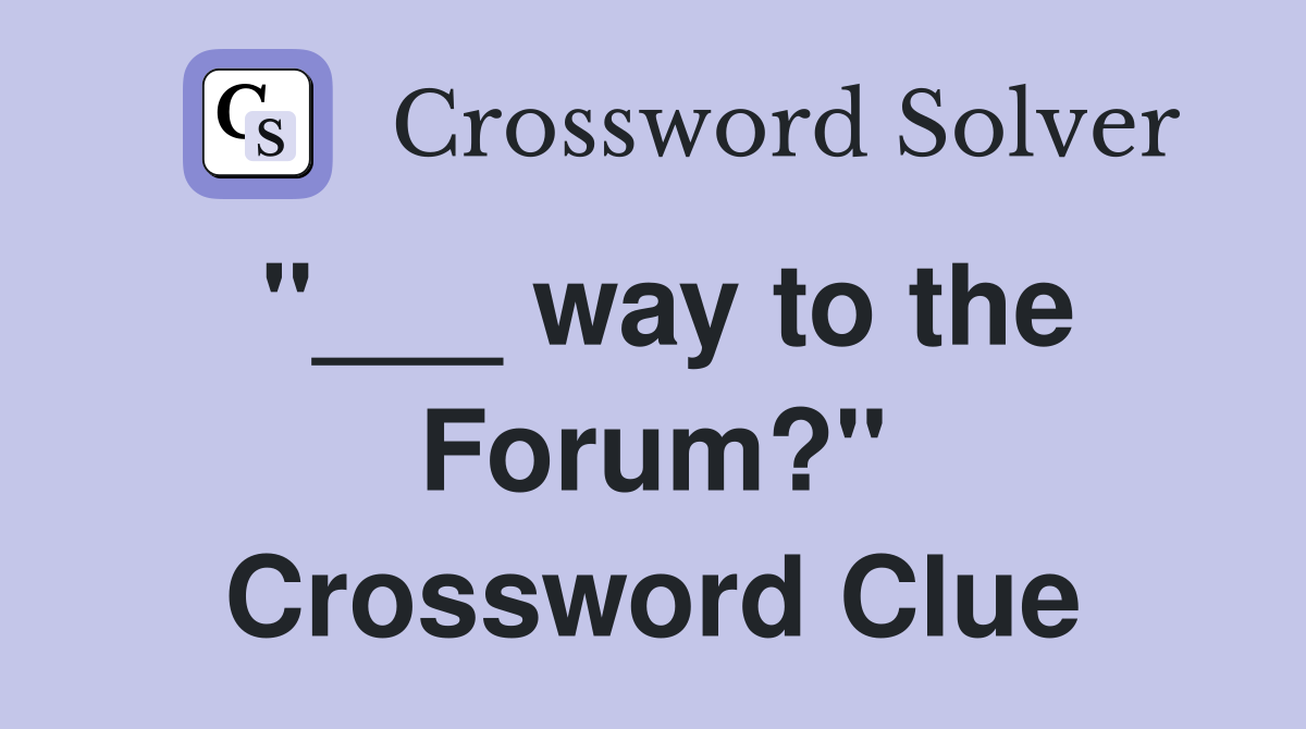 "___ way to the Forum?" Crossword Clue