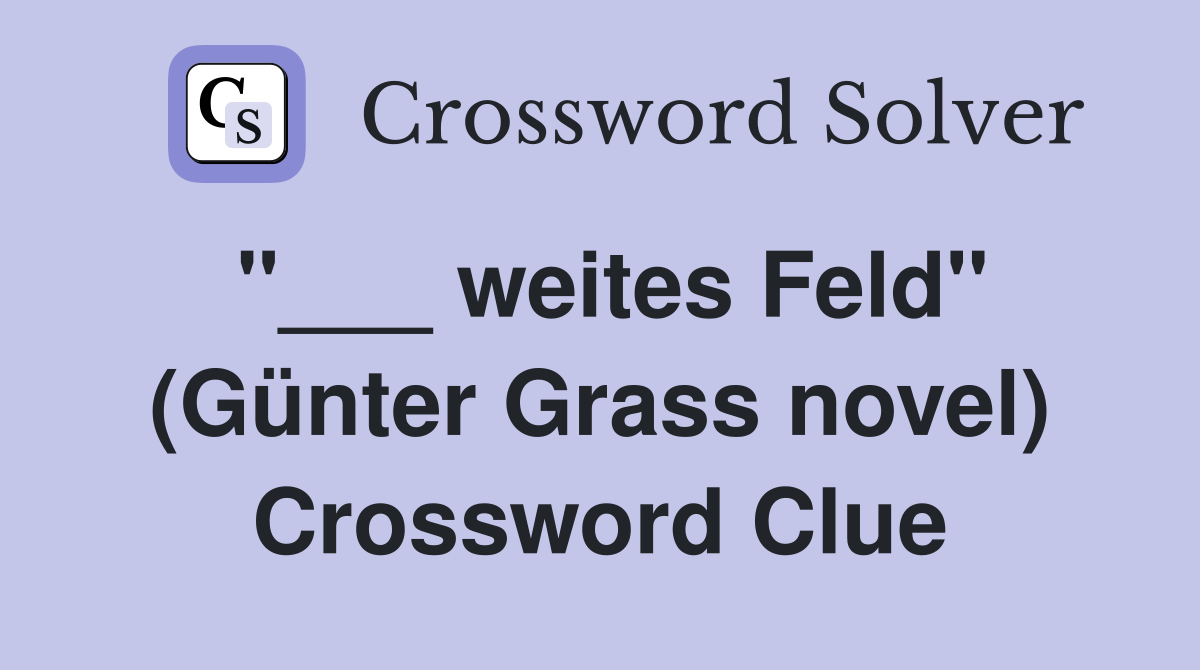 "___ weites Feld" (Günter Grass novel) Crossword Clue