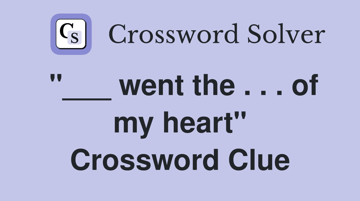 "___ went the . . . of my heart" Crossword Clue