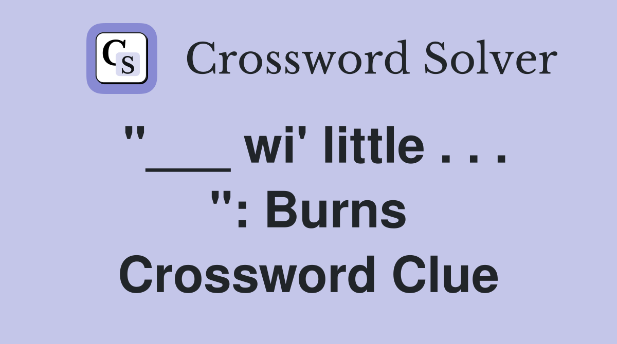 "___ wi' little . . . ": Burns Crossword Clue