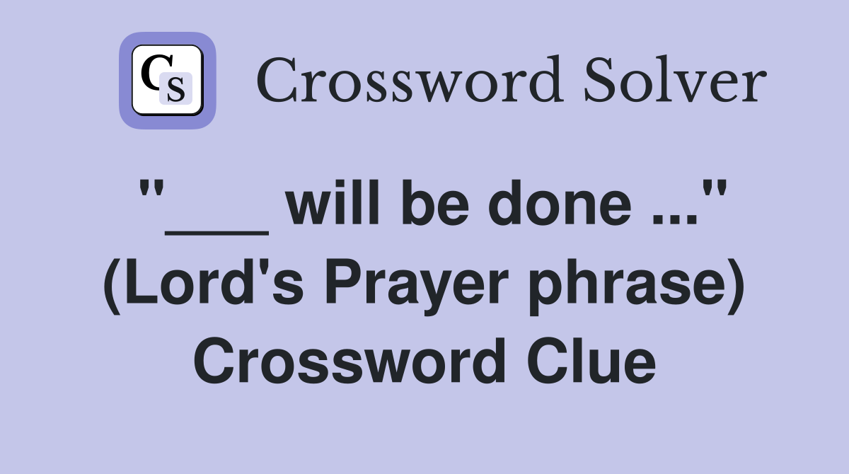 "___ will be done ..." (Lord's Prayer phrase) Crossword Clue