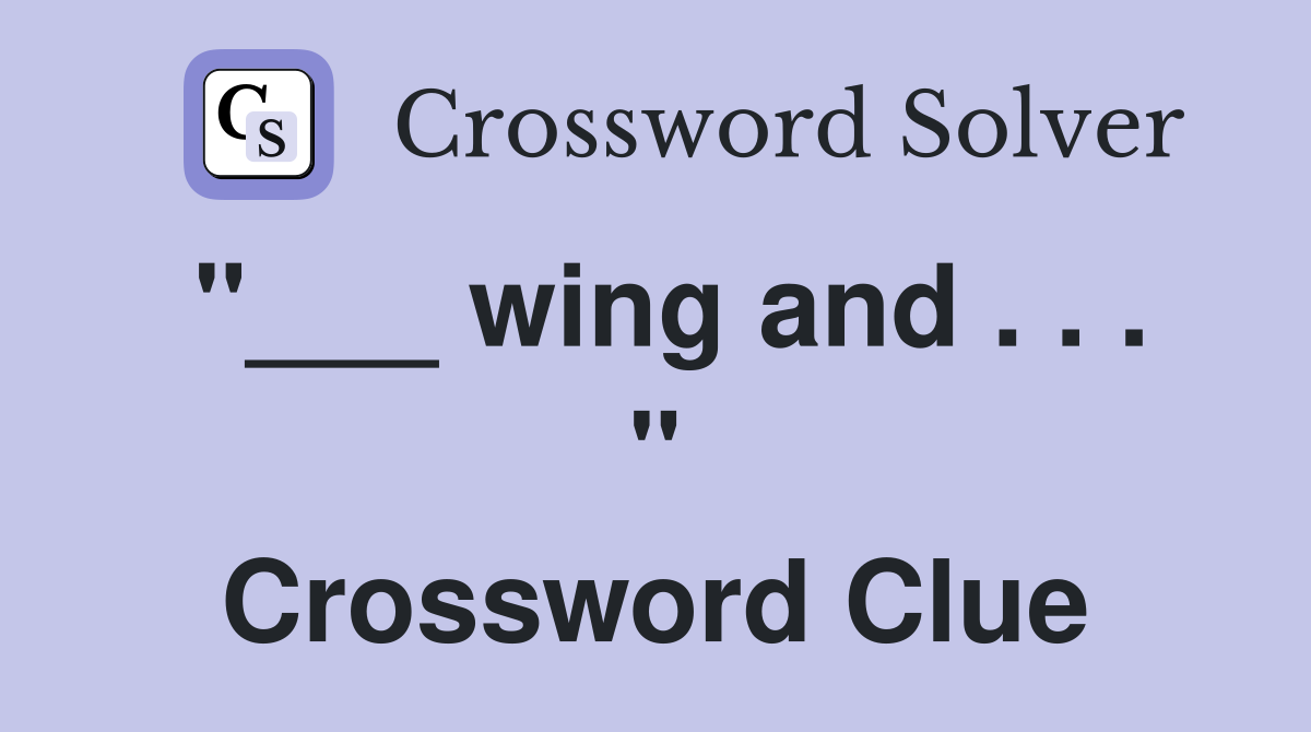 "___ wing and . . . " Crossword Clue