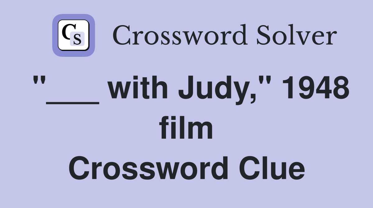 "___ with Judy," 1948 film Crossword Clue