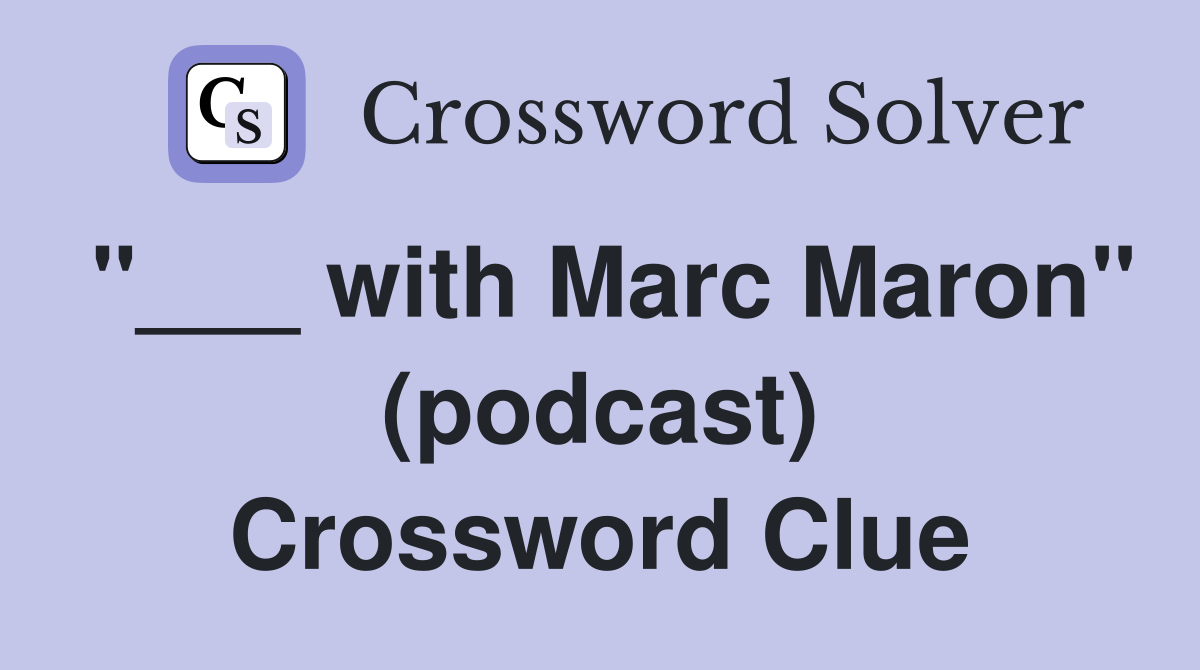 "___ with Marc Maron" (podcast) Crossword Clue