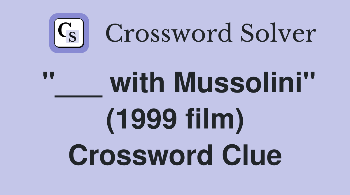 "___ with Mussolini" (1999 film) Crossword Clue