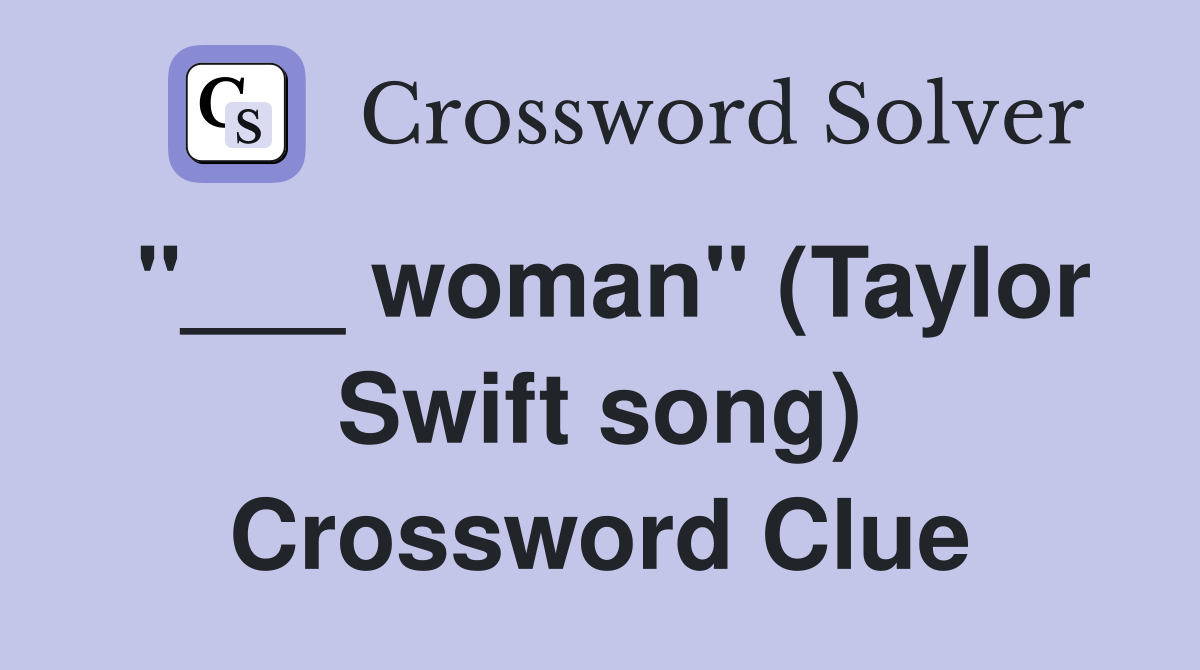 "___ woman" (Taylor Swift song) Crossword Clue