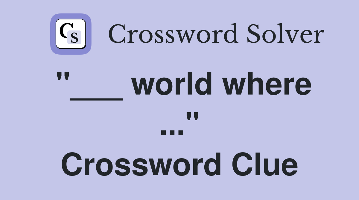 "___ world where ..." Crossword Clue