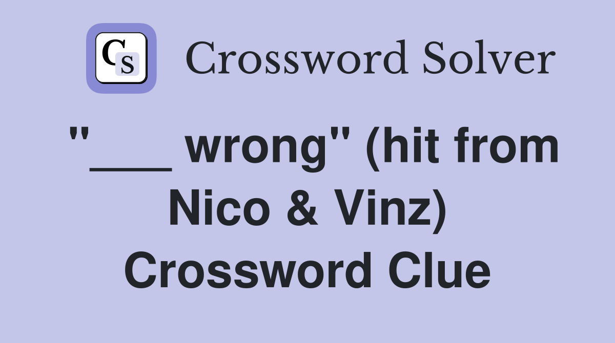 "___ wrong" (hit from Nico & Vinz) Crossword Clue