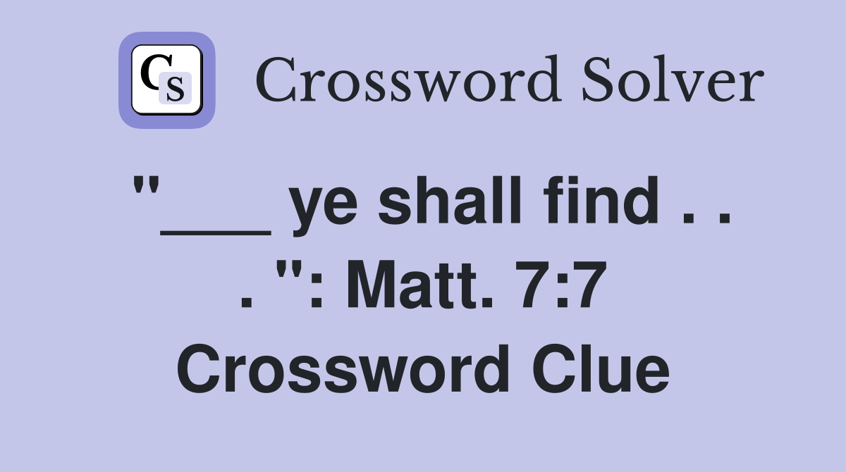 "___ ye shall find . . . ": Matt. 7:7 Crossword Clue