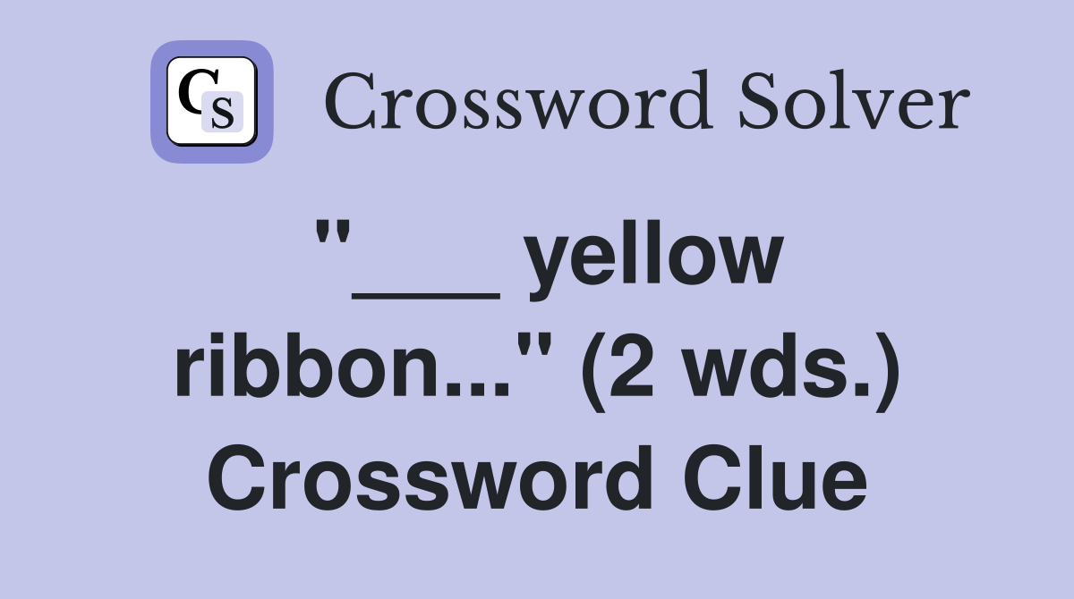 "___ yellow ribbon..." (2 wds.) Crossword Clue