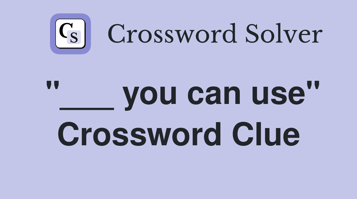 "___ you can use" Crossword Clue
