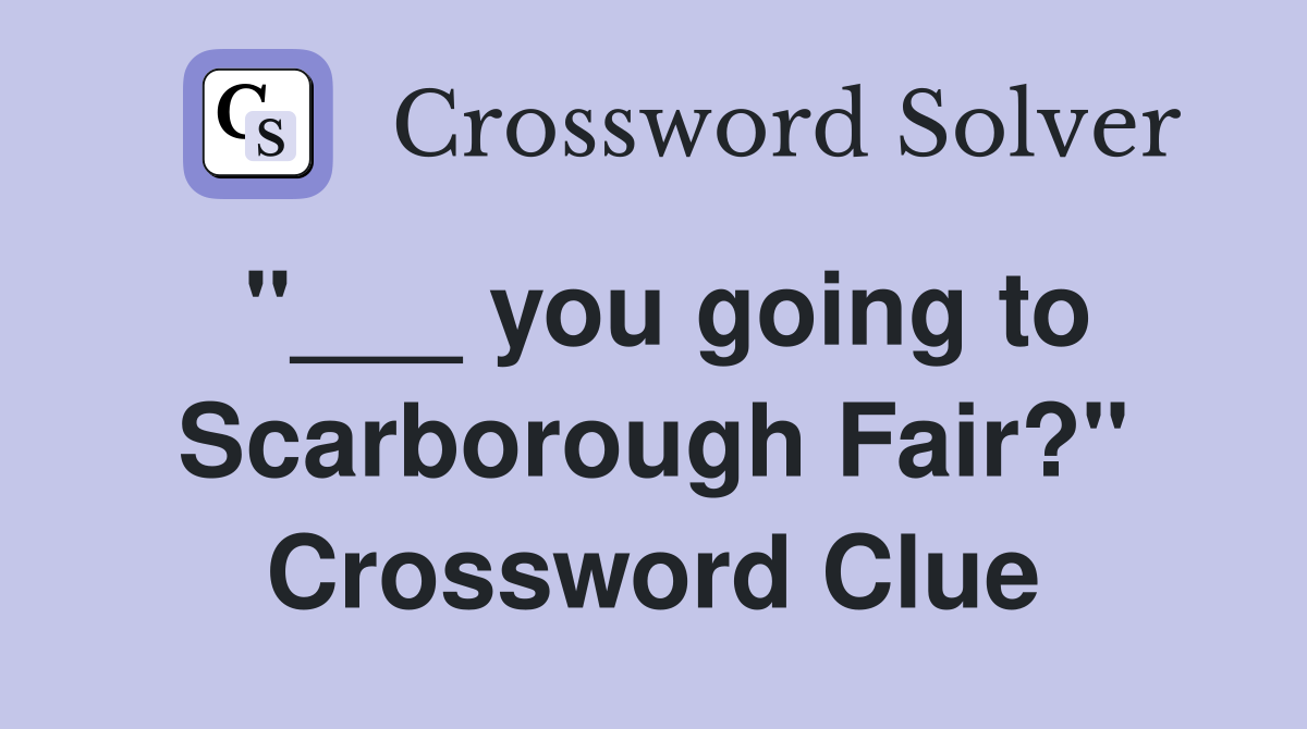 "___ you going to Scarborough Fair?" Crossword Clue