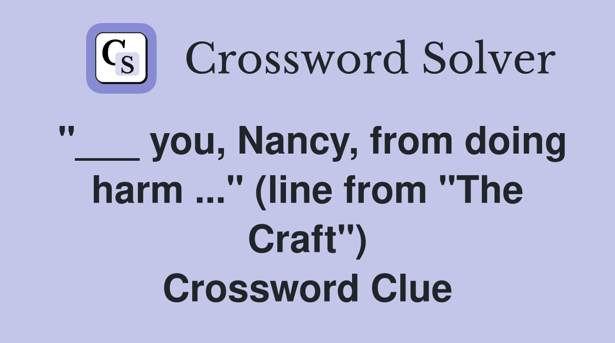 "___ you, Nancy, from doing harm ..." (line from "The Craft") Crossword Clue