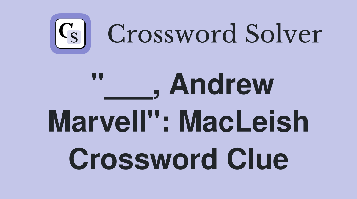 "___, Andrew Marvell": MacLeish Crossword Clue