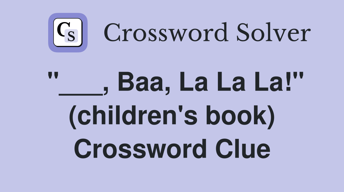 "___, Baa, La La La!" (children's book) Crossword Clue