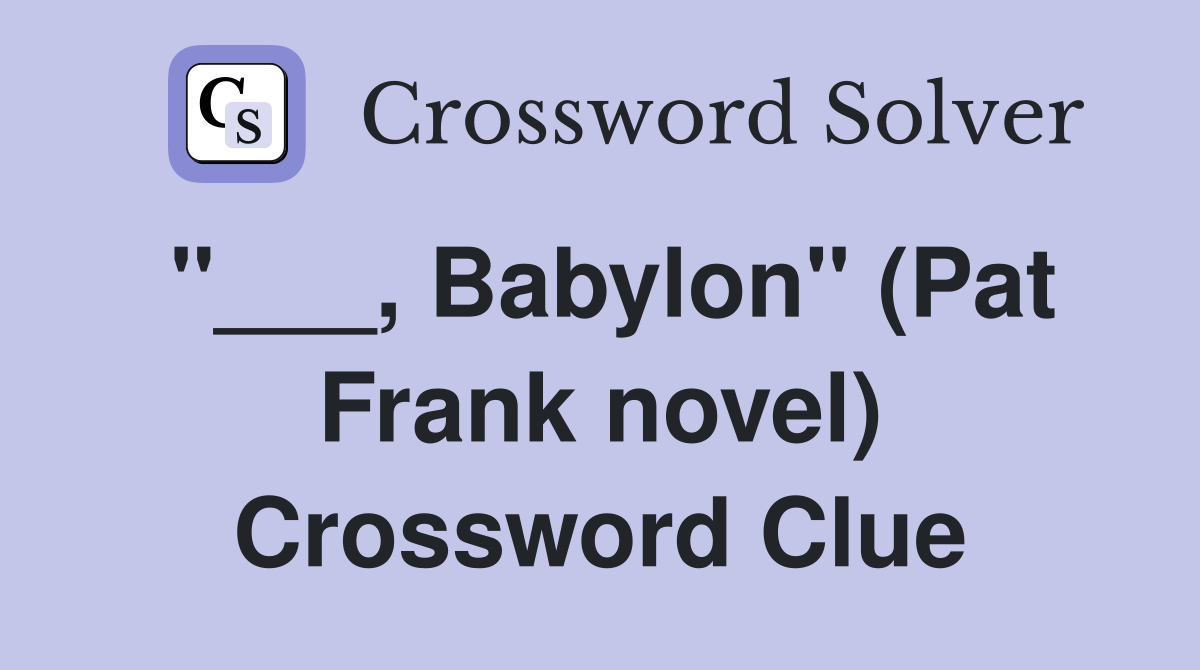 "___, Babylon" (Pat Frank novel) Crossword Clue