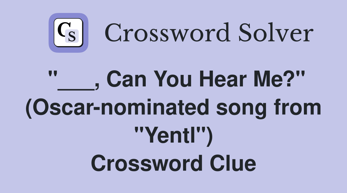 "___, Can You Hear Me?" (Oscar-nominated song from "Yentl") Crossword Clue