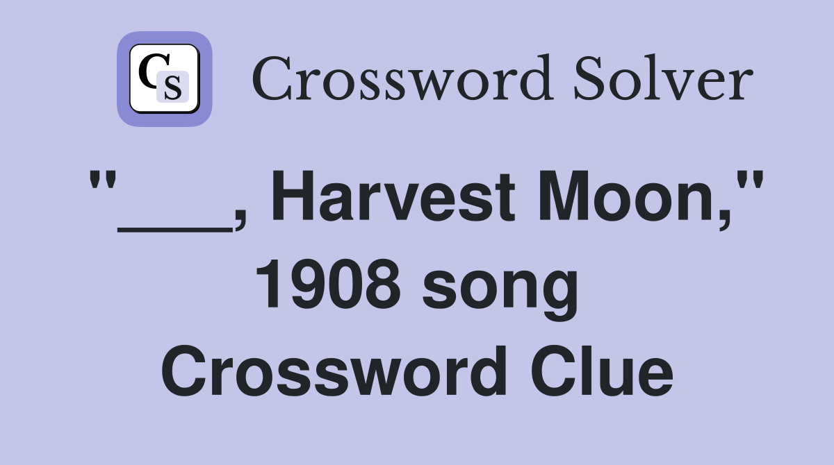 "___, Harvest Moon," 1908 song Crossword Clue