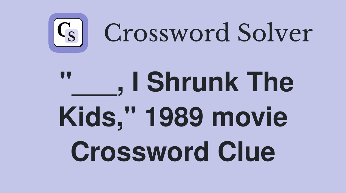 "___, I Shrunk The Kids," 1989 movie Crossword Clue