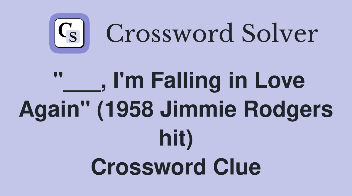 "___, I'm Falling in Love Again" (1958 Jimmie Rodgers hit) Crossword Clue
