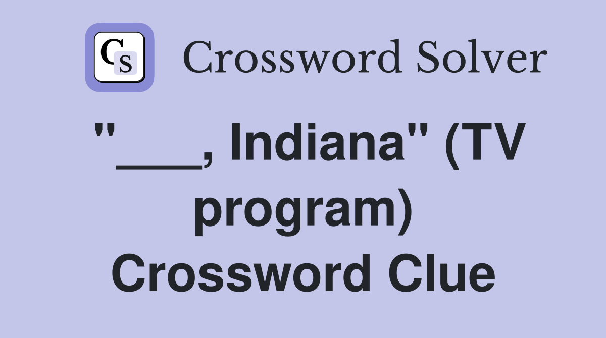 "___, Indiana" (TV program) Crossword Clue