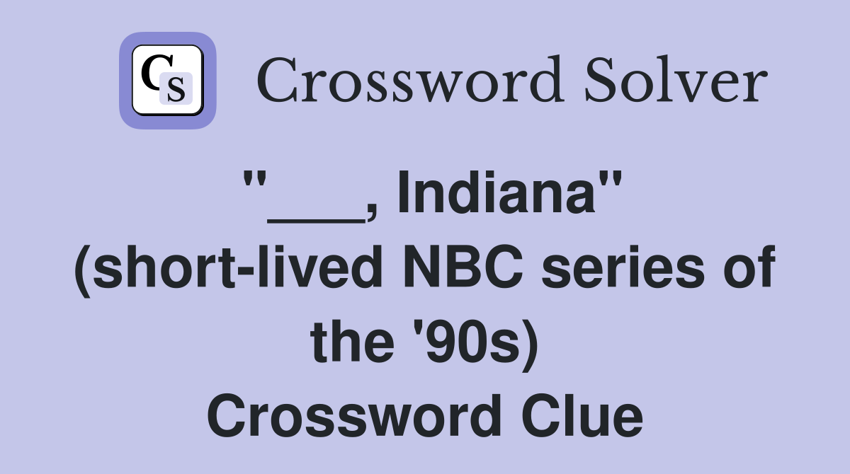 "___, Indiana" (short-lived NBC series of the '90s) Crossword Clue