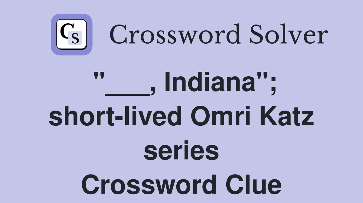 "___, Indiana"; short-lived Omri Katz series Crossword Clue