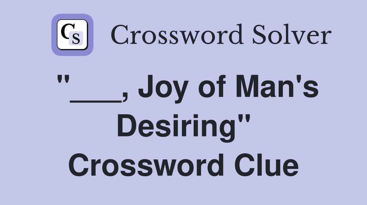 "___, Joy of Man's Desiring" Crossword Clue