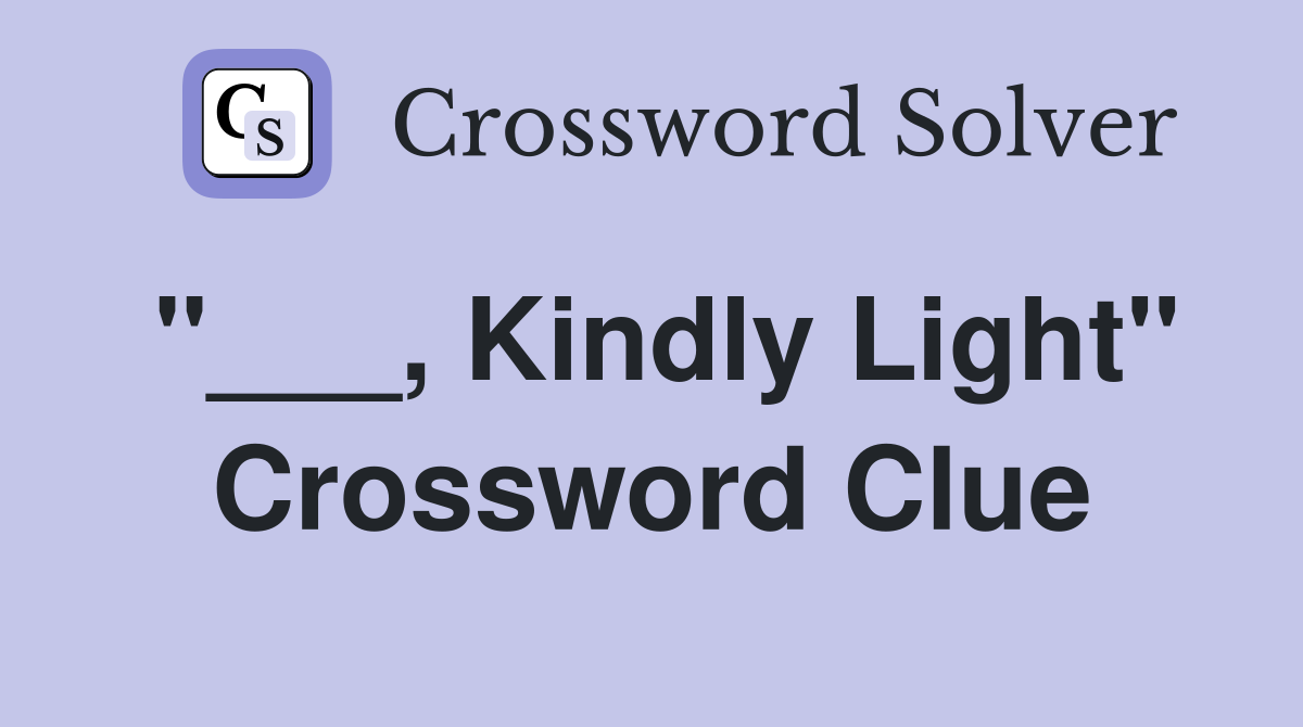 "___, Kindly Light" Crossword Clue