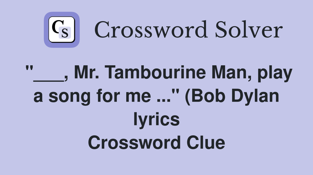 Mr Tambourine Man play a song for me quot (Bob Dylan lyrics Mr Tambourine Man play a song for me quot (Bob Dylan lyrics