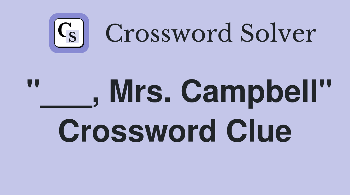 "___, Mrs. Campbell" Crossword Clue