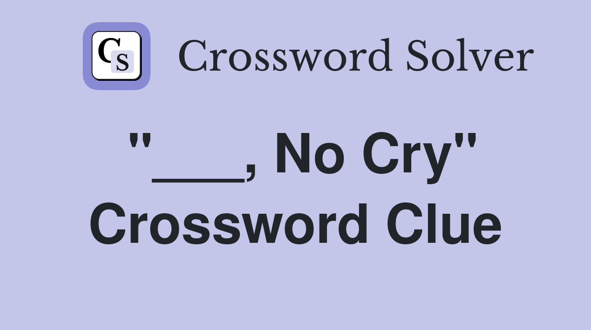 "___, No Cry" Crossword Clue