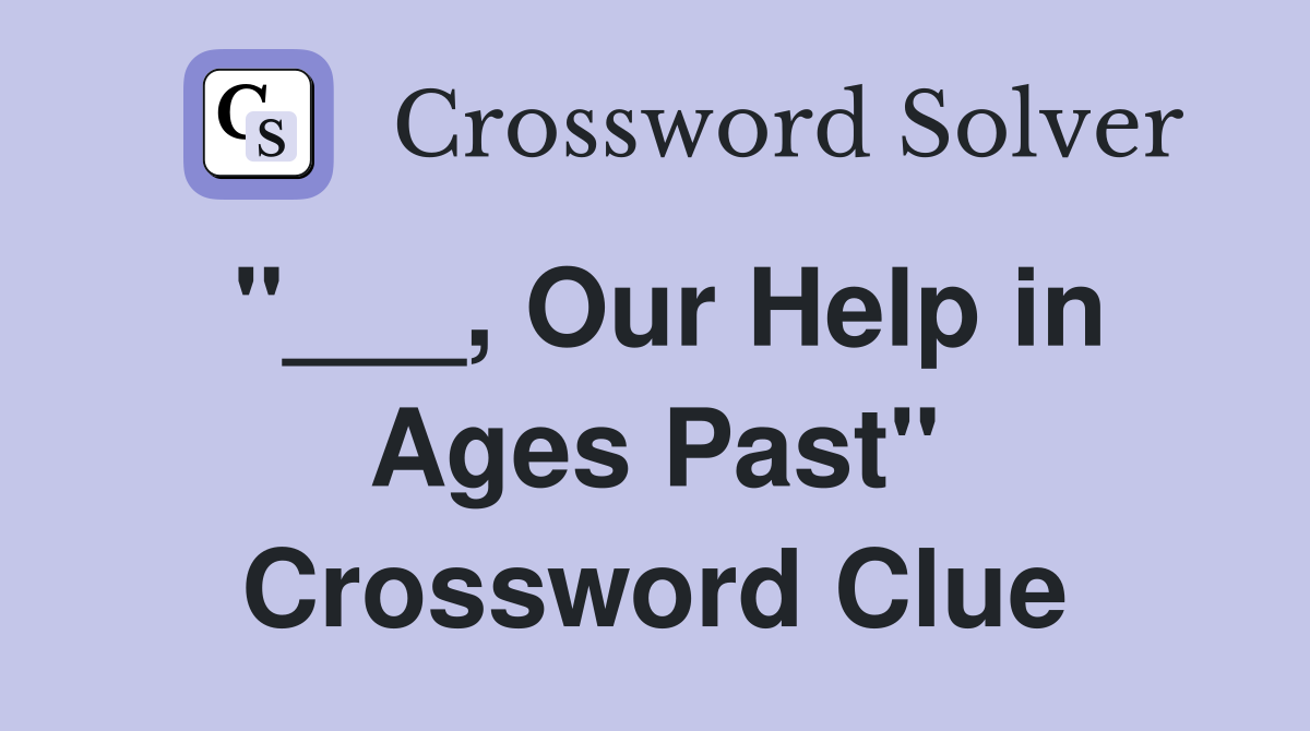 "___, Our Help in Ages Past" Crossword Clue