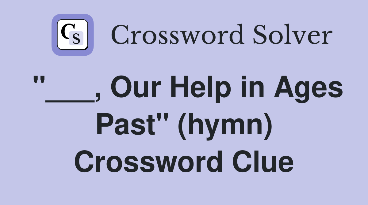 "___, Our Help in Ages Past" (hymn) Crossword Clue
