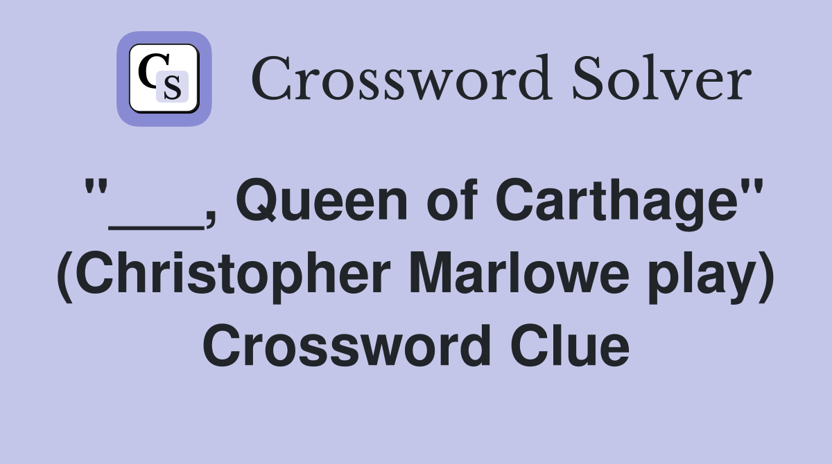 "___, Queen of Carthage" (Christopher Marlowe play) Crossword Clue
