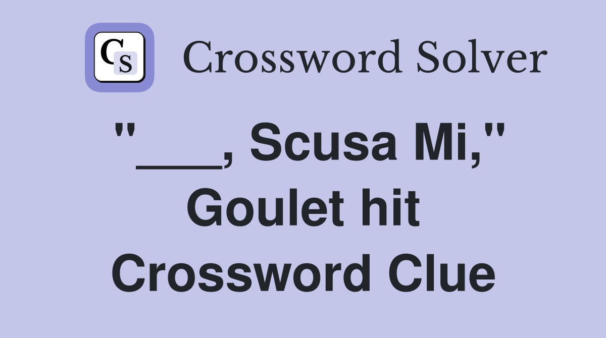 "___, Scusa Mi," Goulet hit Crossword Clue