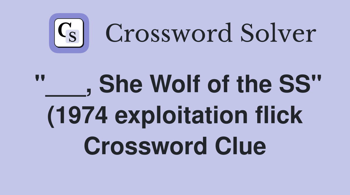 She Wolf of the SS quot (1974 exploitation flick) Crossword Clue Answers She Wolf of the SS quot (1974 exploitation flick) Crossword Clue Answers