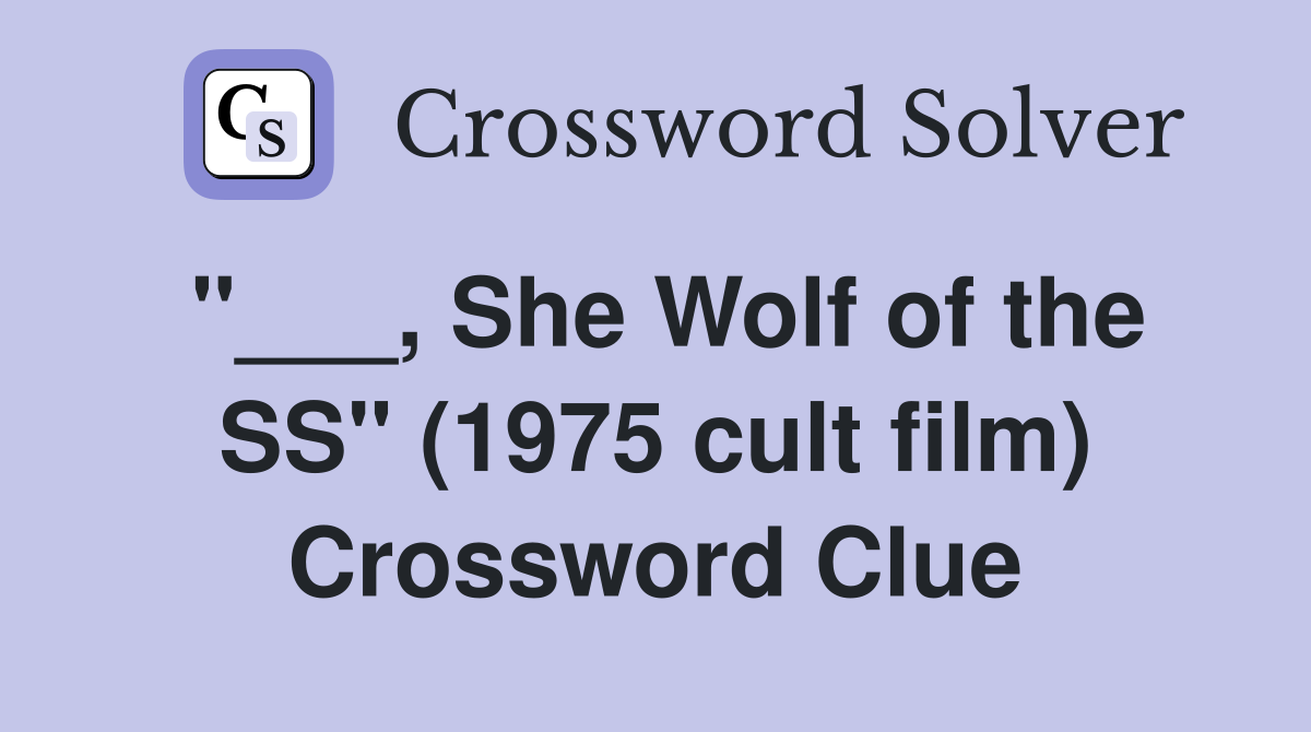"___, She Wolf of the SS" (1975 cult film) Crossword Clue