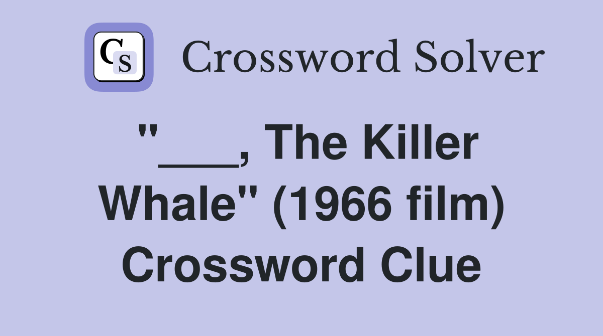 "___, The Killer Whale" (1966 film) Crossword Clue