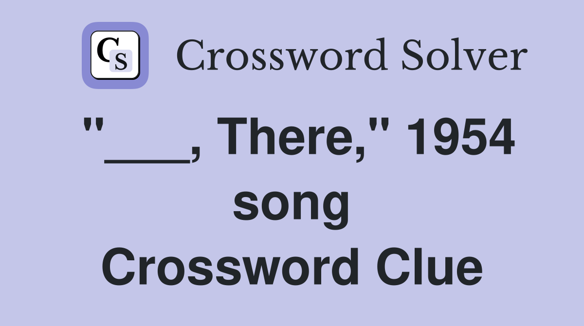 "___, There," 1954 song Crossword Clue