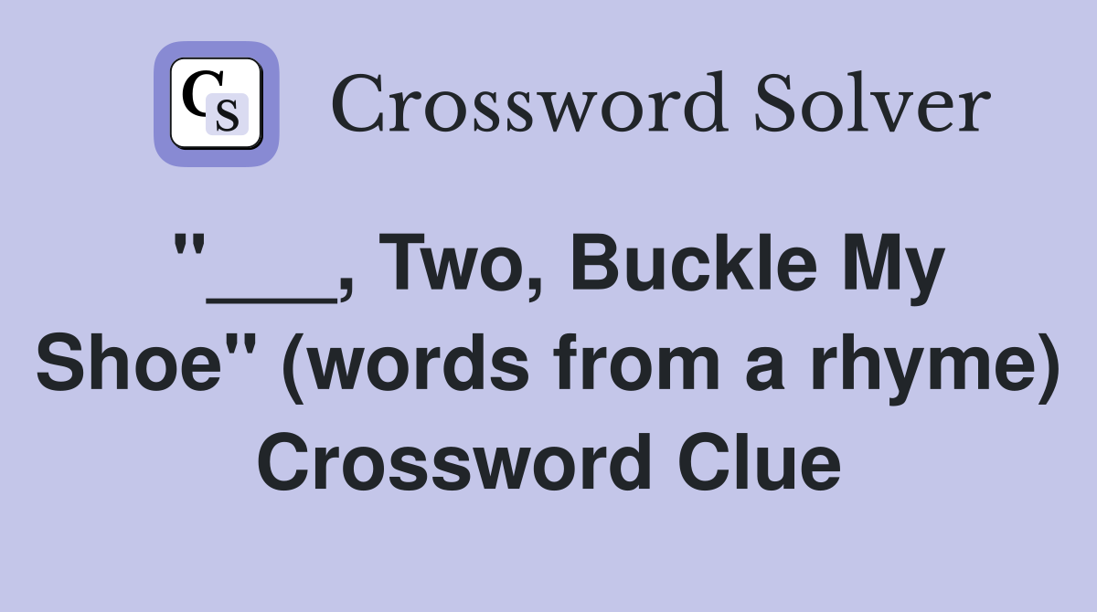 "___, Two, Buckle My Shoe" (words from a rhyme) Crossword Clue