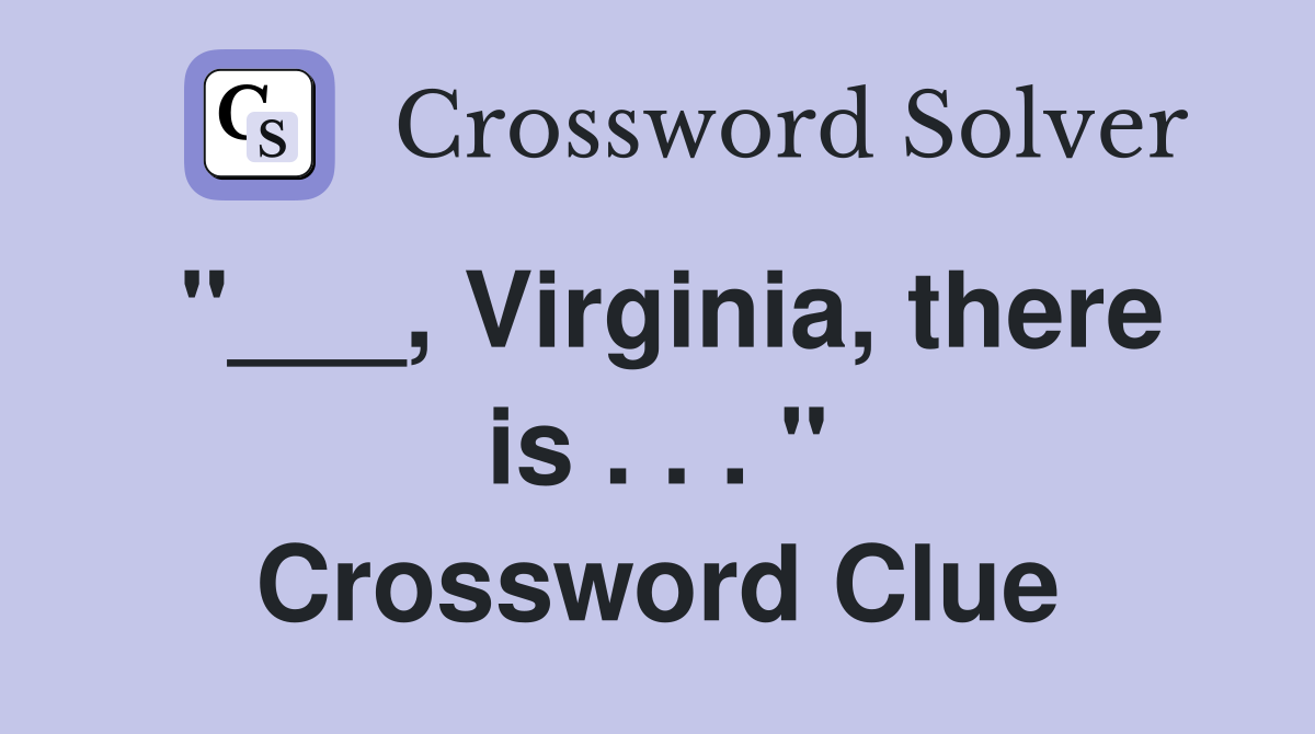 "___, Virginia, there is . . . " Crossword Clue