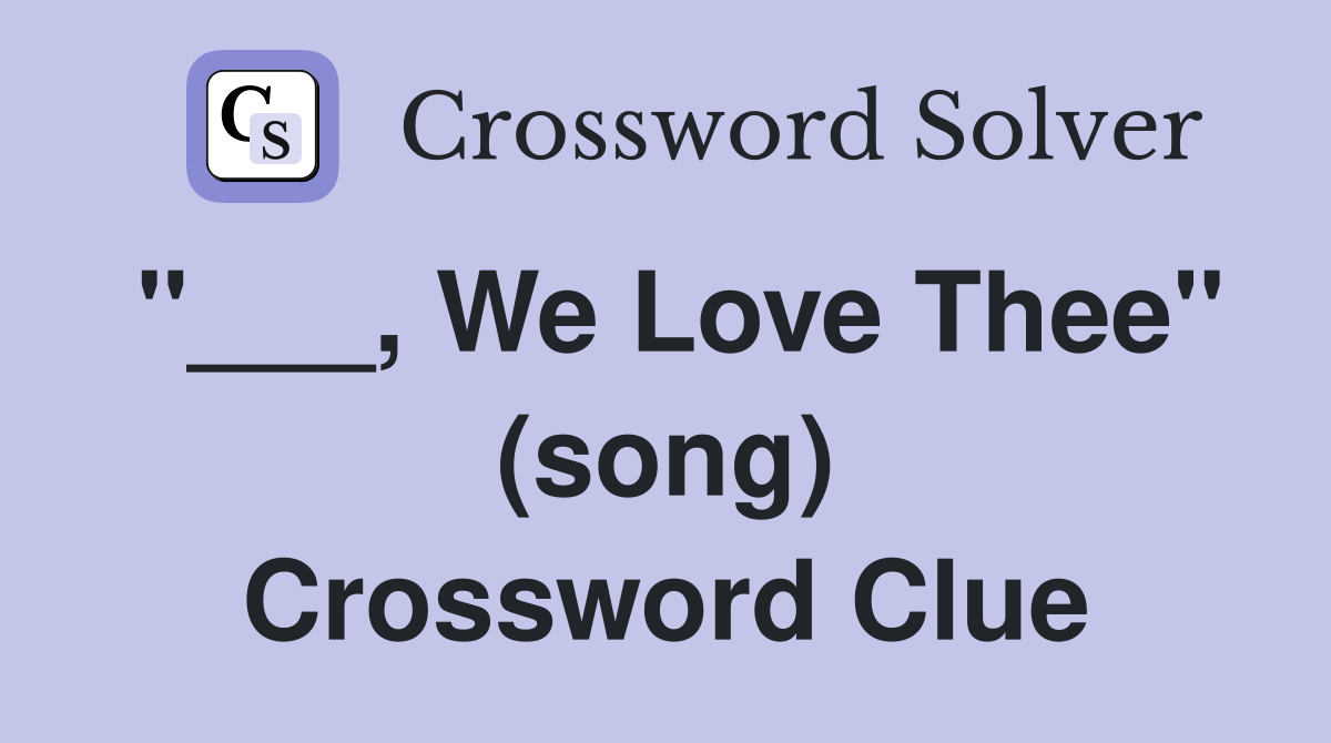 "___, We Love Thee" (song) Crossword Clue