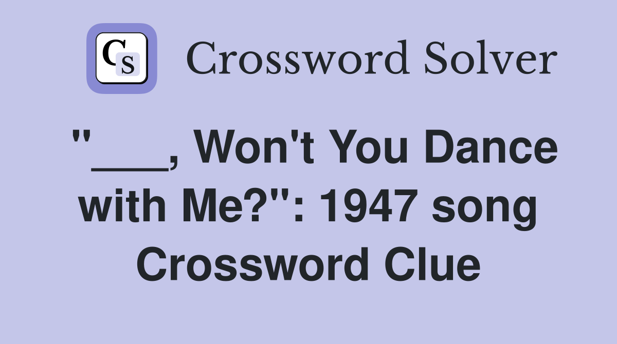 "___, Won't You Dance with Me?": 1947 song Crossword Clue