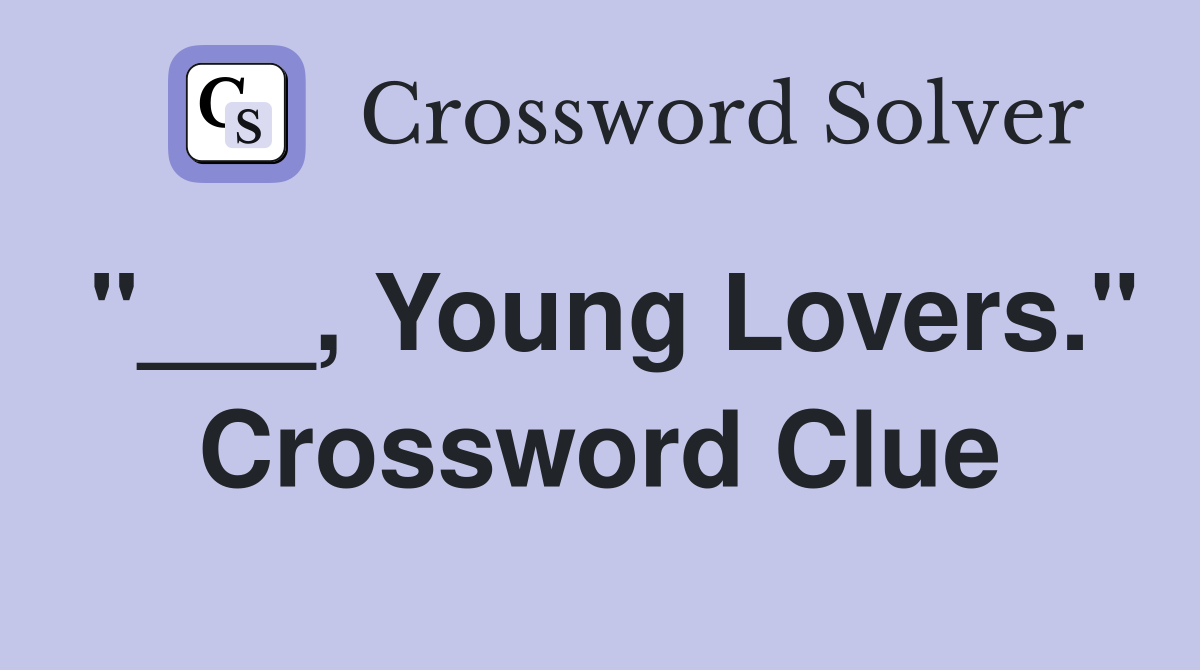 "___, Young Lovers." Crossword Clue