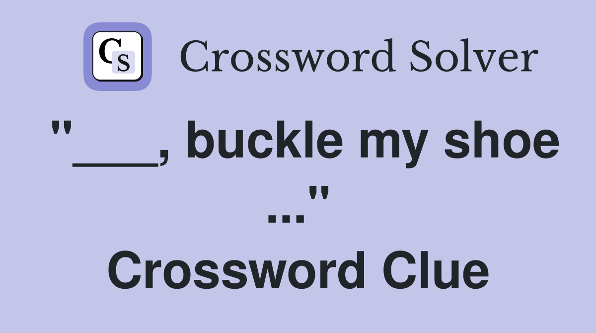 "___, buckle my shoe ..." Crossword Clue