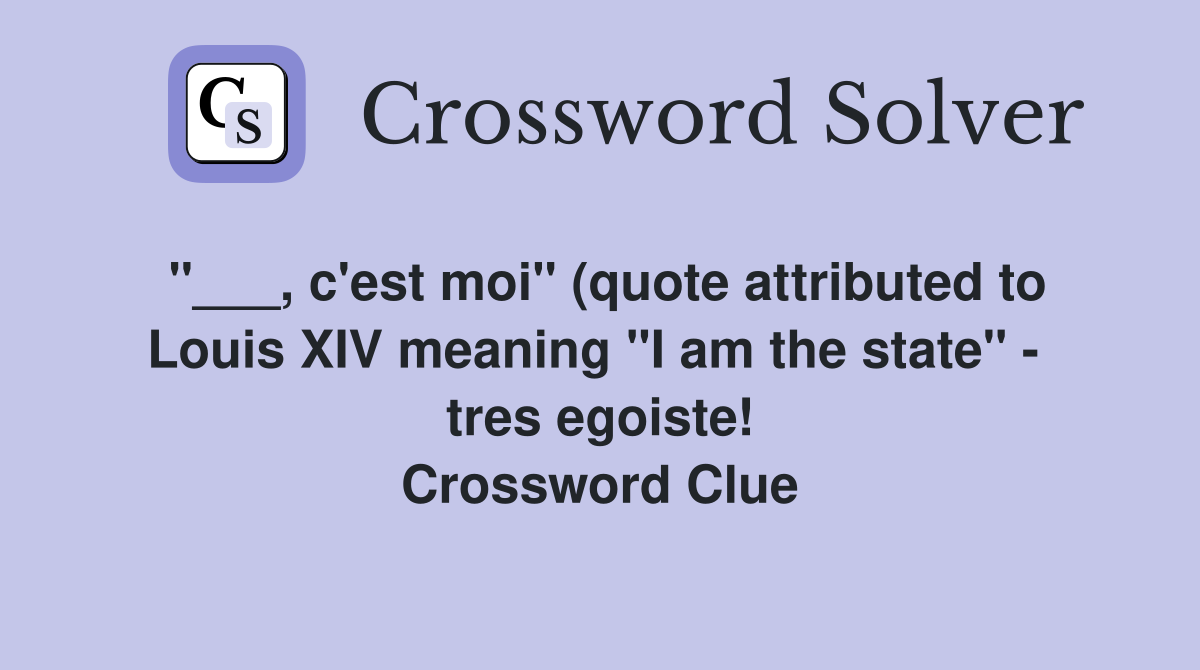 c #39 est moi quot (quote attributed to Louis XIV meaning quot I am the state c #39 est moi quot (quote attributed to Louis XIV meaning quot I am the state